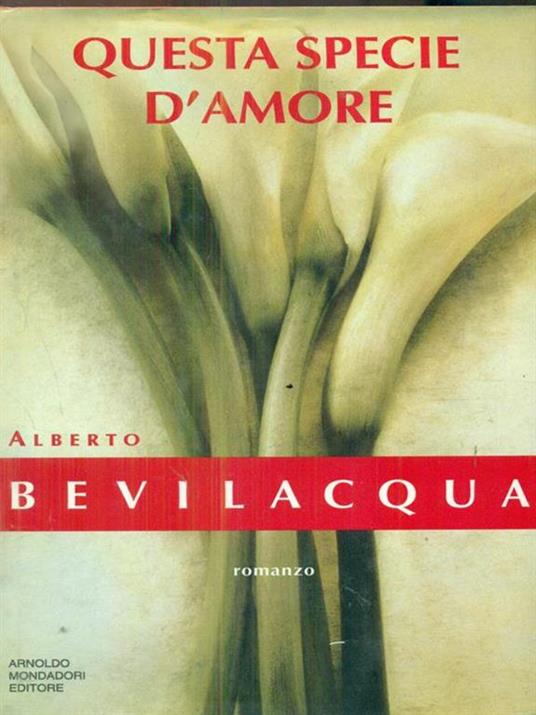 Questa specie d'amore - Alberto Bevilacqua - 2