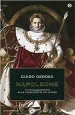 Napoleone. Un rivoluzionario alla conquista di un impero