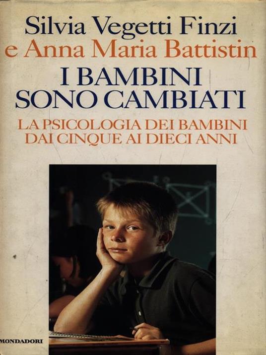 I bambini sono cambiati. La psicologia dei bambini dai cinque ai dieci anni - Silvia Vegetti Finzi,Anna Maria Battistin - 2