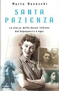 Santa pazienza. La storia delle donne italiane dal dopoguerra a oggi - Marta Boneschi - copertina