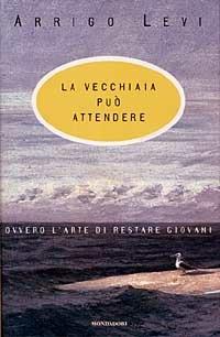 La vecchiaia può attendere - Arrigo Levi - 4