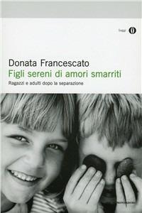 Figli sereni di amori smarriti - Donata Francescato,Anna Putton - copertina
