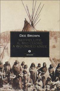 Seppellite il mio cuore a Wounded Knee - Dee Brown - copertina
