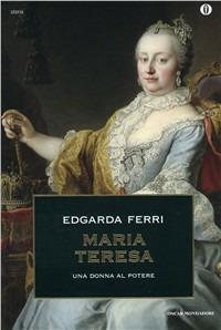 Maria Teresa, una donna al potere - Edgarda Ferri - copertina