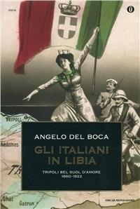 Gli italiani in Libia. Vol. 1: Tripoli bel suol d'Amore. - Angelo Del Boca - copertina
