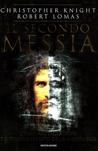 Il secondo messia. I templari, la Sindone e il grande segreto della massoneria - Christopher Knight,Robert Lomas - copertina