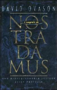 I segreti di Nostradamus. Una rivoluzionaria lettura delle profezie - David Ovason - copertina