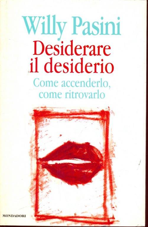 Desiderare il desiderio - Willy Pasini - 2