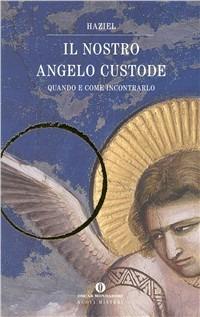 Il nostro angelo custode. Quando e come incontrarlo - Haziel - copertina