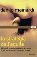 La strategia dell'aquila. Gli uccelli ci raccontano come eravamo, come siamo, come dovremmo essere - Danilo Mainardi - copertina
