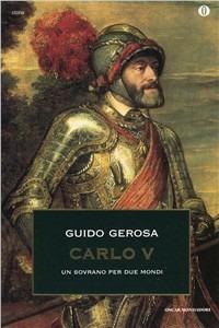  Carlo V. Un sovrano per due mondi -  Guido Gerosa - copertina