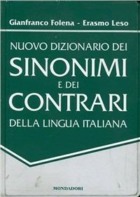 Dizionario dei sinonimi e contrari della lingua italiana - Gianfranco Folena,Erasmo Leso - copertina