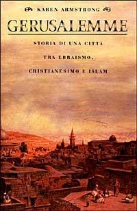 Gerusalemme. Storia di una città tra ebraismo, cristianesimo e Islam - Karen Armstrong - copertina