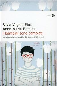 I bambini sono cambiati. La psicologia dei bambini dai cinque ai dieci anni - Silvia Vegetti Finzi,Anna Maria Battistin - copertina