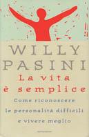 La vita è semplice. Come riconoscere le personalità difficili e vivere meglio - Willy Pasini - 2
