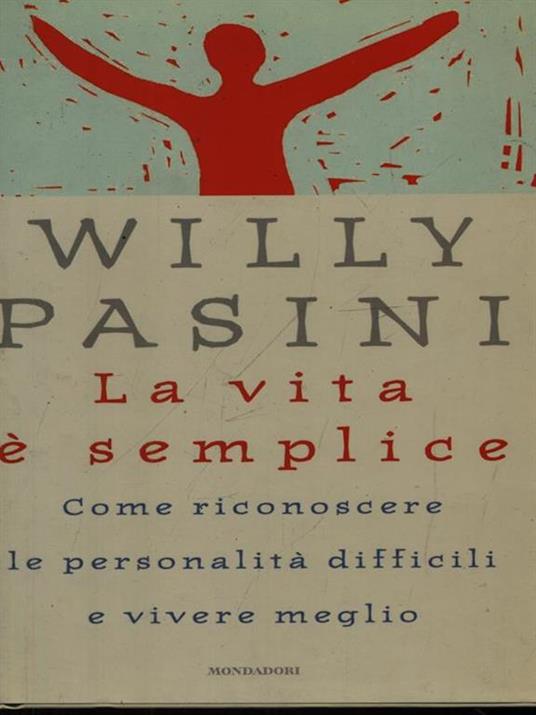La vita è semplice. Come riconoscere le personalità difficili e vivere meglio - Willy Pasini - 4