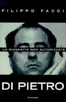 Di Pietro. La biografia non autorizzata - Filippo Facci - copertina