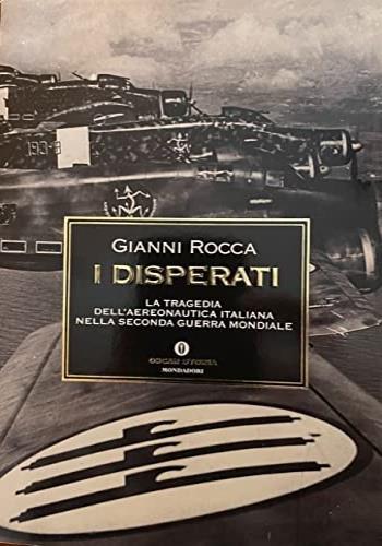 I disperati. La tragedia dell'aeronautica italiana nella seconda guerra mondiale - Gianni Rocca - copertina