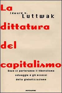 La dittatura del capitalismo - Edward N. Luttwak - copertina
