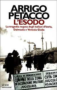 L' esodo. La tragedia negata degli italiani d'Istria, Dalmazia e Venezia Giulia - Arrigo Petacco - copertina