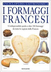 Il libro dei formaggi francesi. La guida visuale completa di oltre 350 formaggi di tutte le regioni della Francia - copertina