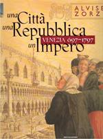 Una città una Repubblica un impero. Venezia (697-1797)