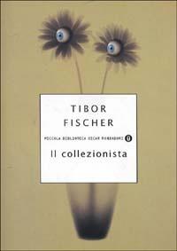 Il collezionista - Tibor Fischer - copertina