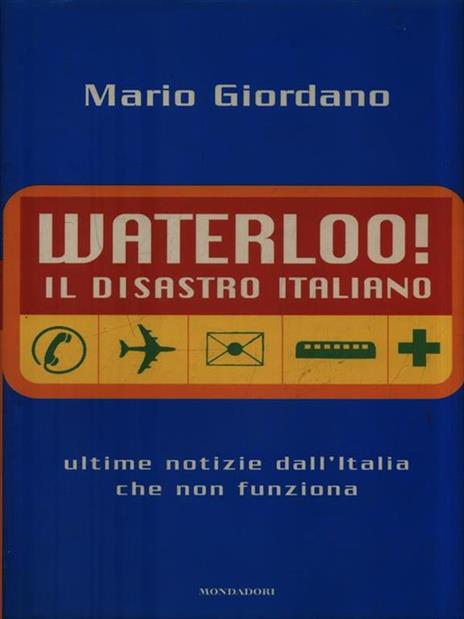 Waterloo! Il disastro italiano. L'Italia che non funziona - Mario Giordano - 3