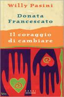 Il coraggio di cambiare - Willy Pasini,Donata Francescato - copertina