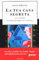 La tua casa segreta. Alla scoperta del mondo invisibile che ci circonda - David Bodanis - copertina