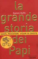 La grande storia dei papi. Santi, peccatori, vicari di Cristo