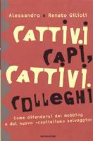 Cattivi capi, cattivi colleghi. Come difendersi dal mobbing e dal nuovo «capitalismo selvaggio» - Alessandro Gilioli,Renato Gilioli - copertina