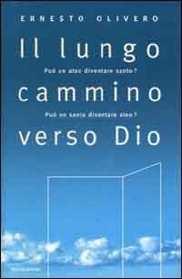 Il lungo cammino verso Dio. Può un ateo diventare santo? Può un santo diventare ateo? Il primo libro del Terzo Millennio - Ernesto Olivero - 4