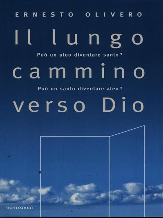 Il lungo cammino verso Dio. Può un ateo diventare santo? Può un santo diventare ateo? Il primo libro del Terzo Millennio - Ernesto Olivero - 3