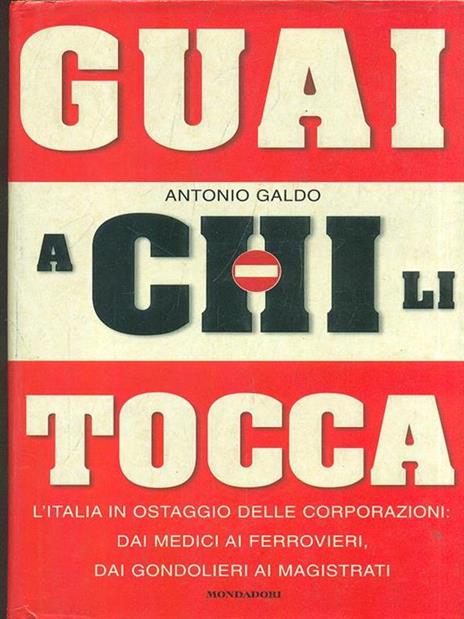 Guai a chi li tocca. L'Italia in ostaggio delle corporazioni: dai medici ai ferrovieri, dai gondolieri ai magistrati - Antonio Galdo - 3