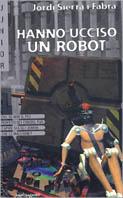 Hanno ucciso un robot - Jordi Sierra i Fabra - copertina