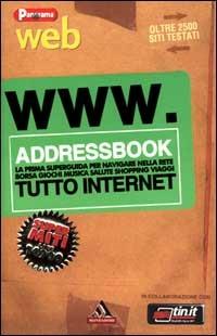 WWW.Addressbook. La prima superguida per navigare nella rete. Borsa, giochi, musica, salute, shopping, viaggi. Tutto Internet - copertina