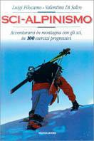 Sci-alpinismo. Avventurarsi in montagna con gli sci, in 100 esercizi progressivi - Pietro Giglio - 2