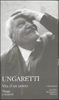 Vita d'un uomo. Viaggi e lezioni - Giuseppe Ungaretti - copertina