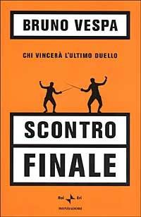 Scontro finale. Chi vincerà l'ultimo duello - Bruno Vespa - copertina