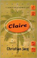 Claire. Il segreto della pietra di luce - Christian Jacq - copertina