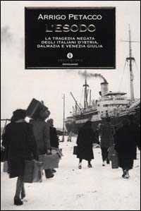 L' esodo. La tragedia negata degli italiani d'Istria, Dalmazia e Venezia Giulia