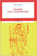 Guarire con l'agopuntura - Peter Mole - copertina