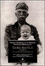Casa Savoia. Diario di una monarchia. 1861-1946: cronaca e storia nelle fotografie inedite della Fondazione Umberto II