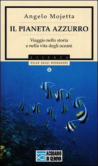 Il pianeta azzurro. Viaggio nella storia e nella vita degli oceani - Massimo Mojetta - 2