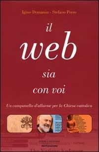 Il Web sia con voi. La religione in Internet - Igino Domanin,Stefano Porro - copertina