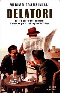 Delatori. Spie e confidenti anonimi: l'arma segreta del regime fascista - Mimmo Franzinelli - copertina