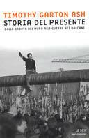 Storia del presente. Dalla caduta del Muro alle guerre nei Balcani - Timothy Garton Ash - copertina
