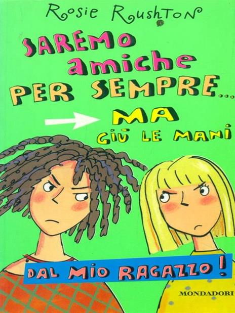 Saremo amiche per sempre... ma giù le mani dal mio ragazzo! - Rosie Rushton - 3