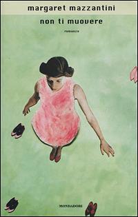 Non ti muovere - Margaret Mazzantini - copertina